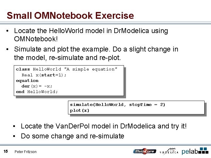 Small OMNotebook Exercise • Locate the Hello. World model in Dr. Modelica using OMNotebook!