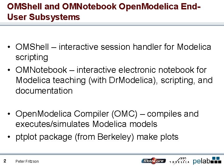 OMShell and OMNotebook Open. Modelica End. User Subsystems • OMShell – interactive session handler