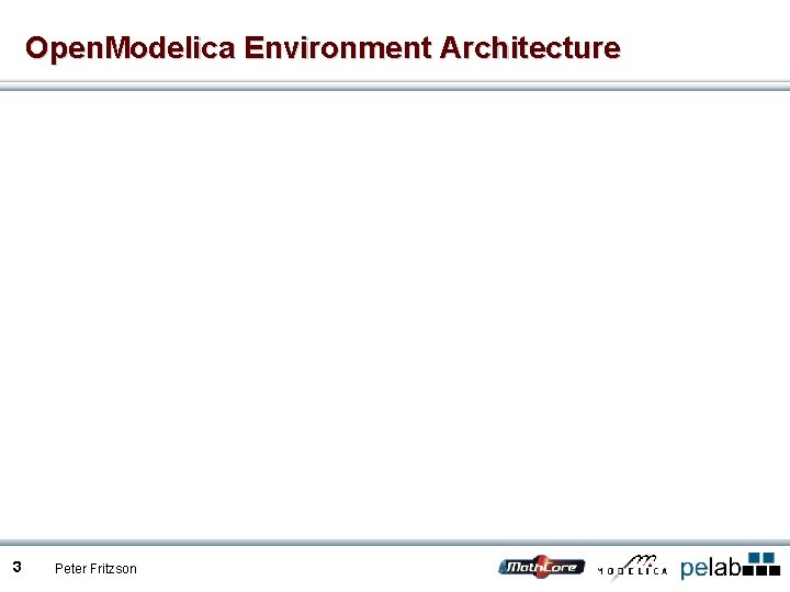 Open. Modelica Environment Architecture 3 Peter Fritzson 