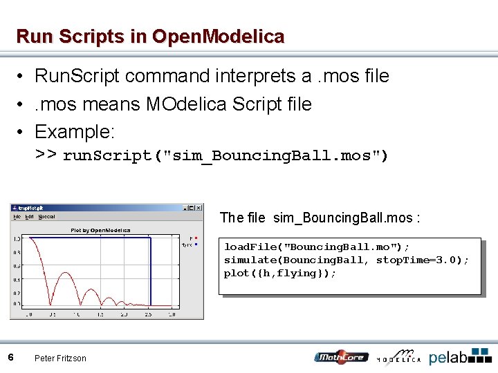Run Scripts in Open. Modelica • Run. Script command interprets a. mos file •