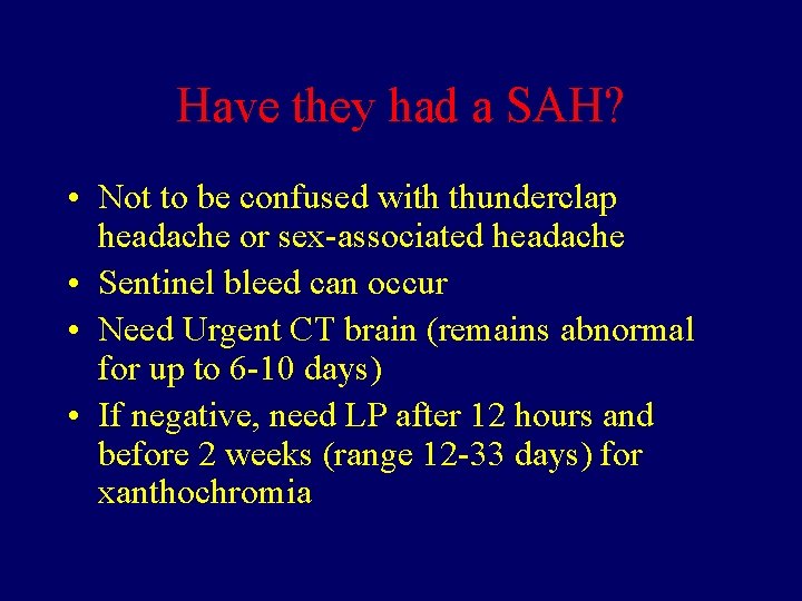 Have they had a SAH? • Not to be confused with thunderclap headache or