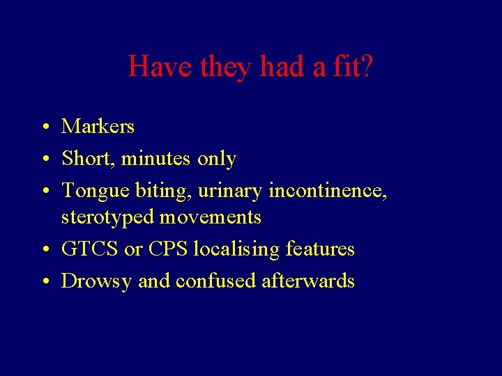 Have they had a fit? • Markers • Short, minutes only • Tongue biting,