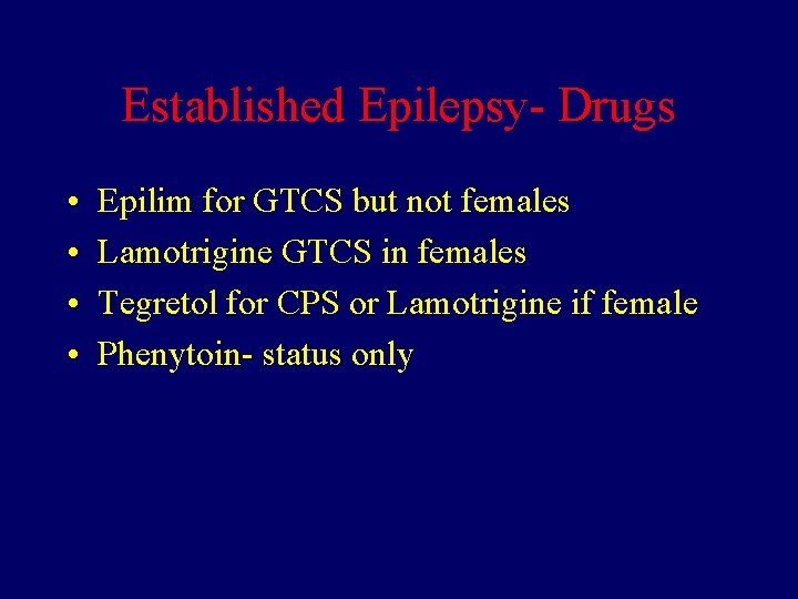 Established Epilepsy- Drugs • • Epilim for GTCS but not females Lamotrigine GTCS in