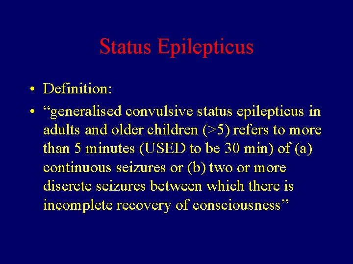 Status Epilepticus • Definition: • “generalised convulsive status epilepticus in adults and older children