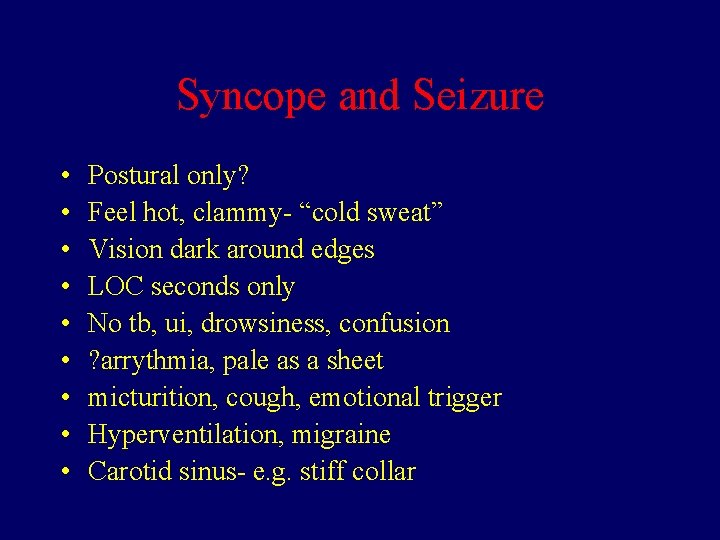 Syncope and Seizure • • • Postural only? Feel hot, clammy- “cold sweat” Vision