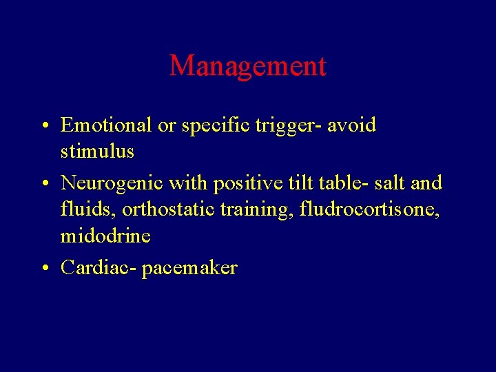 Management • Emotional or specific trigger- avoid stimulus • Neurogenic with positive tilt table-