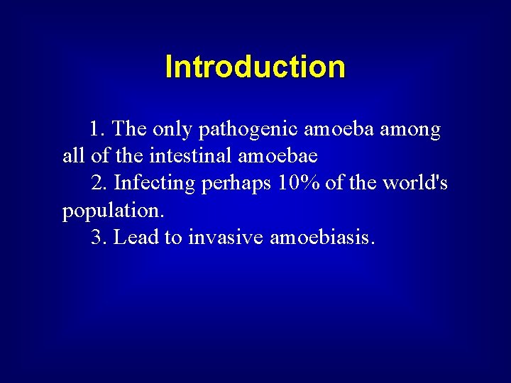 Introduction 1. The only pathogenic amoeba among all of the intestinal amoebae 2. Infecting