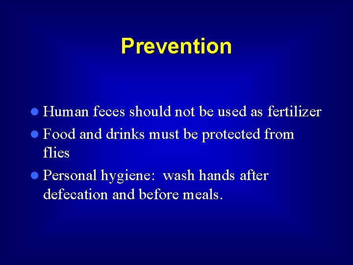 Prevention l Human feces should not be used as fertilizer l Food and drinks