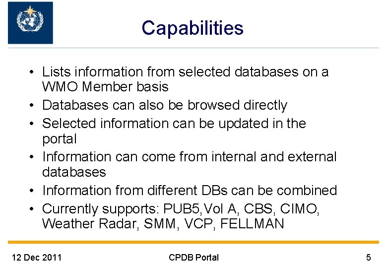 Capabilities • Lists information from selected databases on a WMO Member basis • Databases