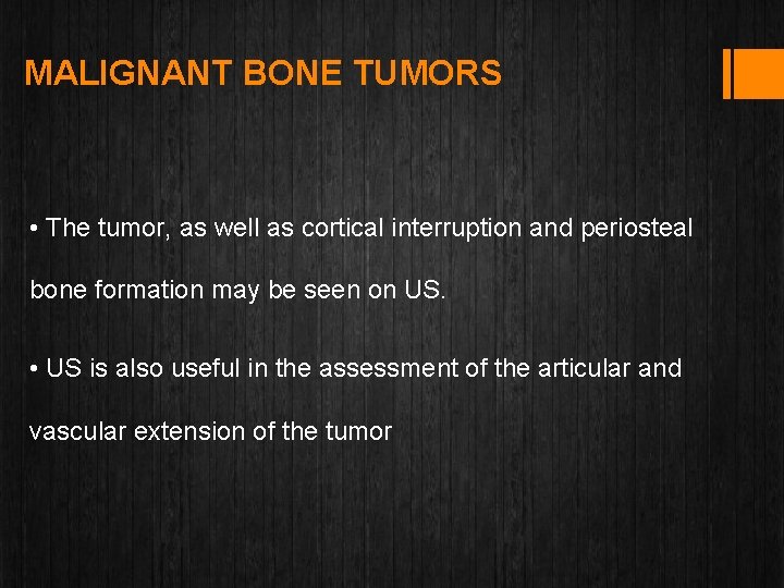 MALIGNANT BONE TUMORS • The tumor, as well as cortical interruption and periosteal bone