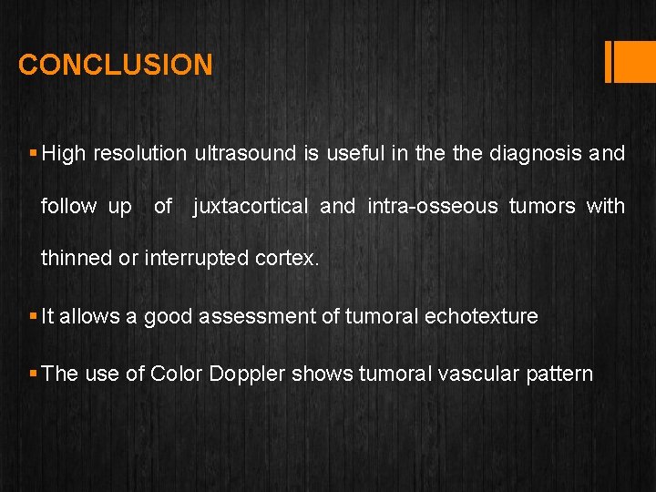 CONCLUSION § High resolution ultrasound is useful in the diagnosis and follow up of