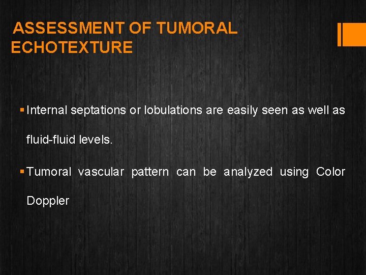 ASSESSMENT OF TUMORAL ECHOTEXTURE § Internal septations or lobulations are easily seen as well