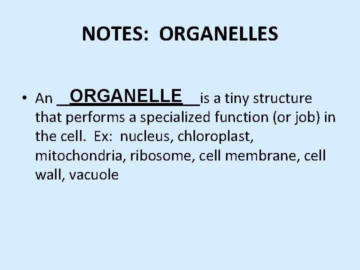 NOTES: ORGANELLES ORGANELLE • An _________is a tiny structure that performs a specialized function