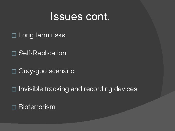 Issues cont. � Long term risks � Self-Replication � Gray-goo scenario � Invisible tracking