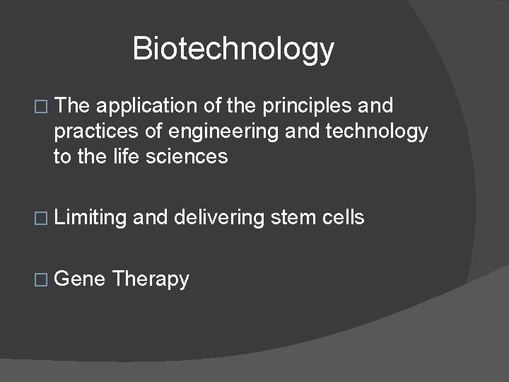 Biotechnology � The application of the principles and practices of engineering and technology to