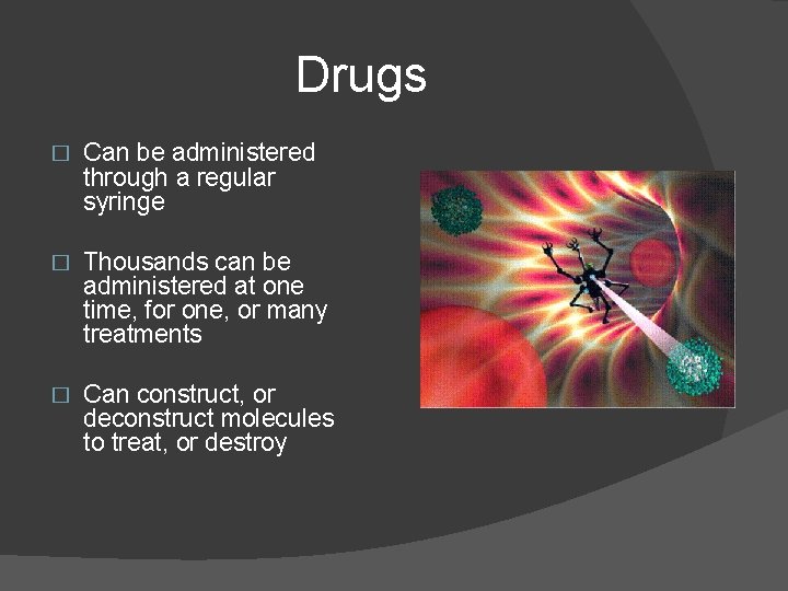Drugs � Can be administered through a regular syringe � Thousands can be administered