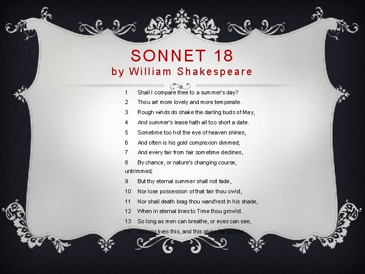 SONNET 18 by William Shakespeare 1 Shall I compare thee to a summer's day?
