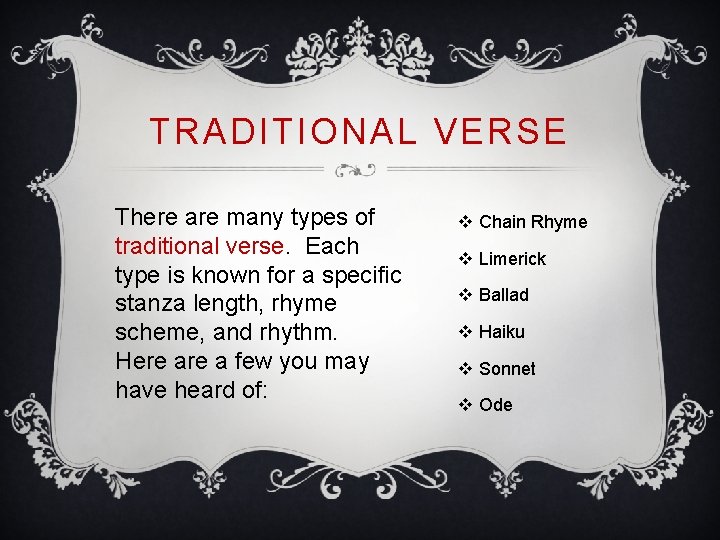 TRADITIONAL VERSE There are many types of traditional verse. Each type is known for