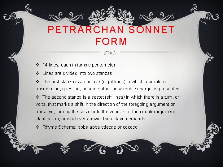 PETRARCHAN SONNET FORM v 14 lines; each in iambic pentameter v Lines are divided