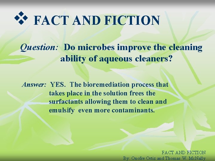 v FACT AND FICTION Question: Do microbes improve the cleaning ability of aqueous cleaners?