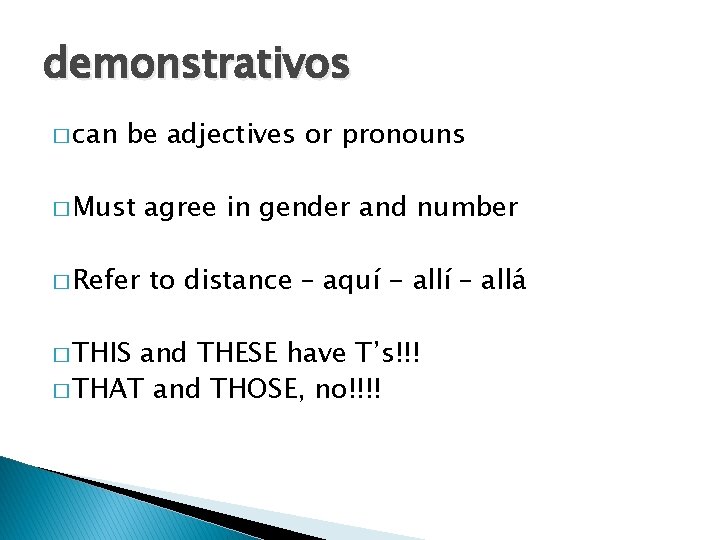 demonstrativos � can be adjectives or pronouns � Must agree in gender and number
