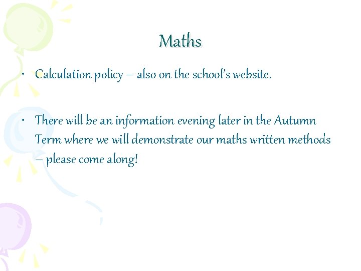 Maths • Calculation policy – also on the school’s website. • There will be