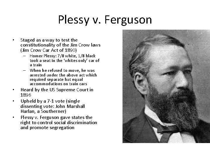 Plessy v. Ferguson • Staged as a way to test the constitutionality of the