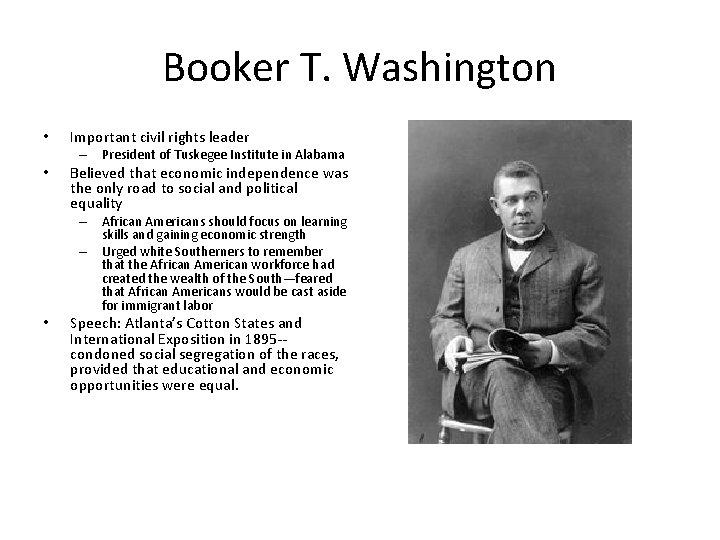 Booker T. Washington • Important civil rights leader – President of Tuskegee Institute in