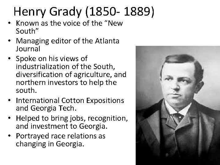 Henry Grady (1850 - 1889) • Known as the voice of the “New South”