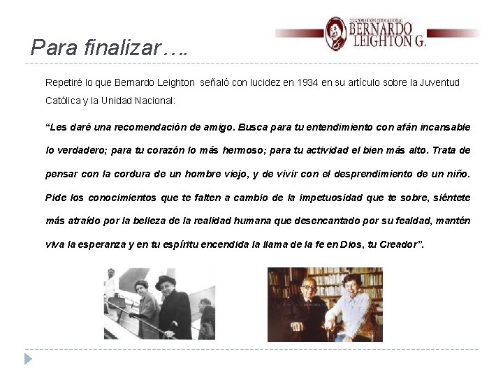 Para finalizar…. Repetiré lo que Bernardo Leighton señaló con lucidez en 1934 en su