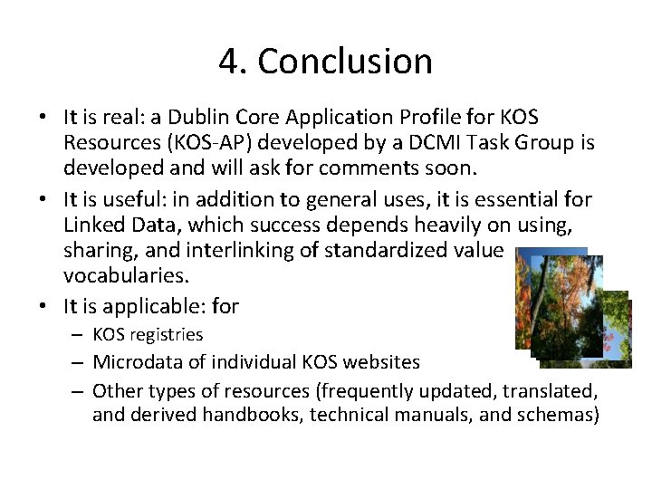 4. Conclusion • It is real: a Dublin Core Application Profile for KOS Resources