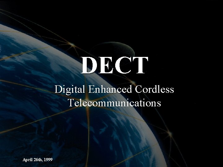 DECT Digital Enhanced Cordless Telecommunications April 26 th, 1999 