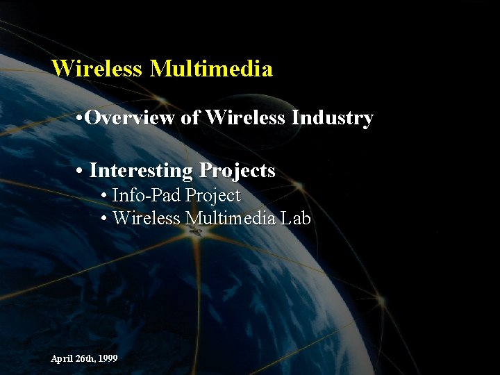 Wireless Multimedia • Overview of Wireless Industry • Interesting Projects • Info-Pad Project •