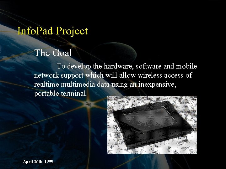 Info. Pad Project The Goal To develop the hardware, software and mobile network support