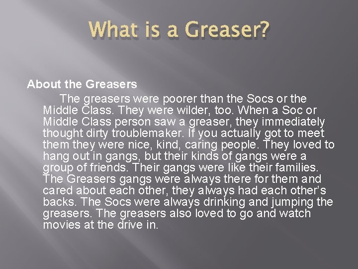What is a Greaser? About the Greasers The greasers were poorer than the Socs