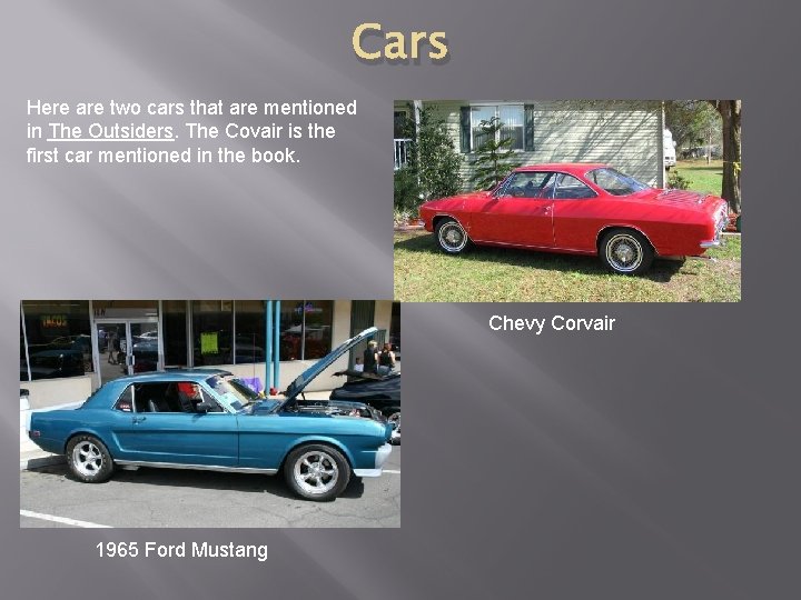 Cars Here are two cars that are mentioned in The Outsiders. The Covair is