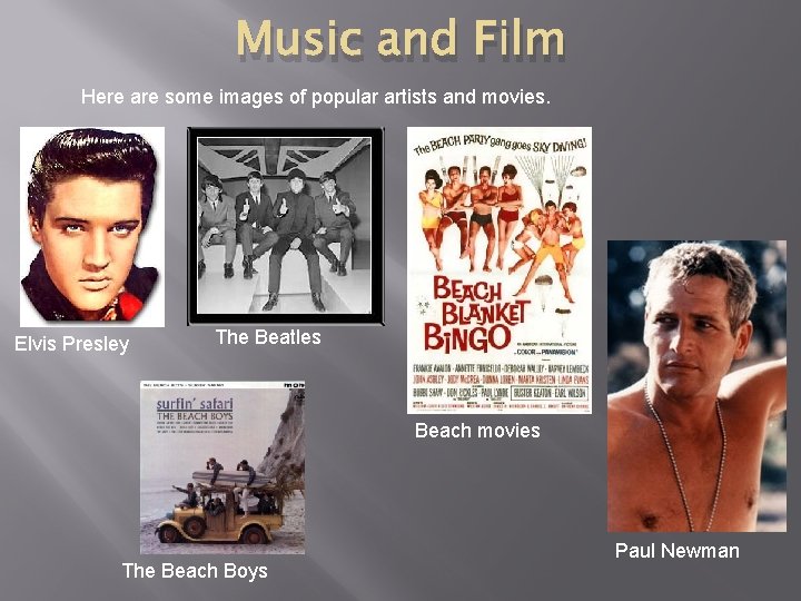 Music and Film Here are some images of popular artists and movies. Elvis Presley