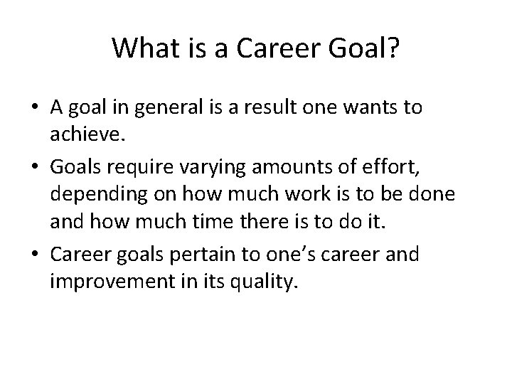 What is a Career Goal? • A goal in general is a result one