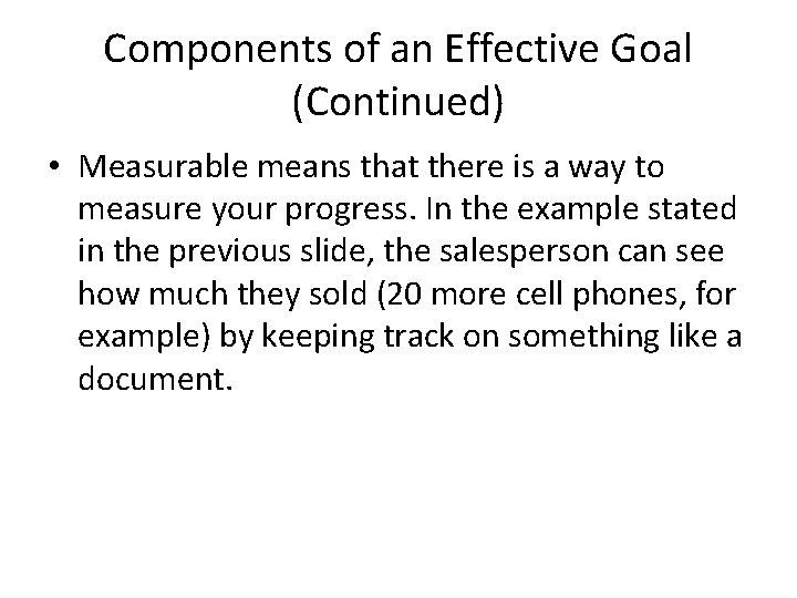 Components of an Effective Goal (Continued) • Measurable means that there is a way