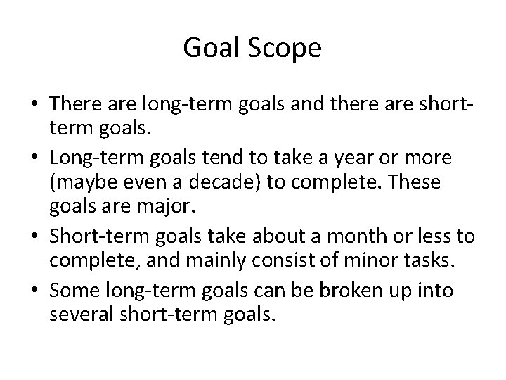 Goal Scope • There are long-term goals and there are shortterm goals. • Long-term