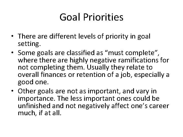 Goal Priorities • There are different levels of priority in goal setting. • Some