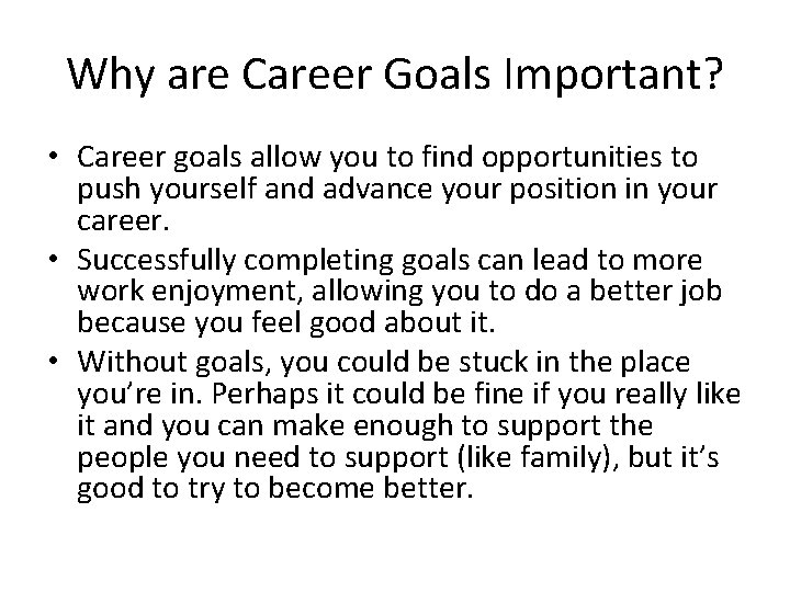 Why are Career Goals Important? • Career goals allow you to find opportunities to