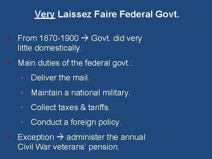 Very Laissez Faire Federal Govt. • From 1870 -1900 Govt. did very little domestically.