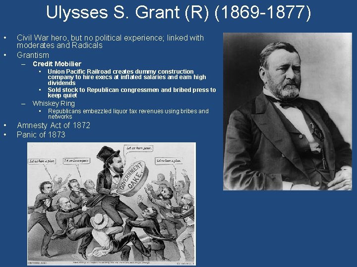 Ulysses S. Grant (R) (1869 -1877) • • Civil War hero, but no political