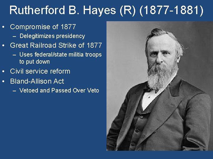 Rutherford B. Hayes (R) (1877 -1881) • Compromise of 1877 – Delegitimizes presidency •