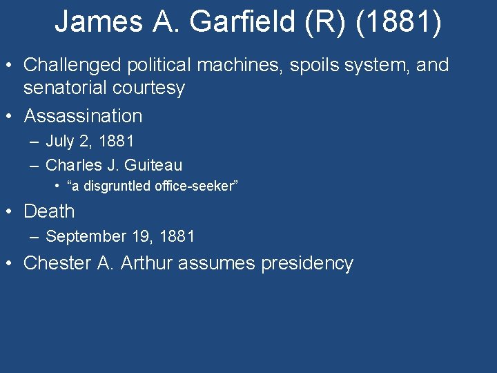 James A. Garfield (R) (1881) • Challenged political machines, spoils system, and senatorial courtesy