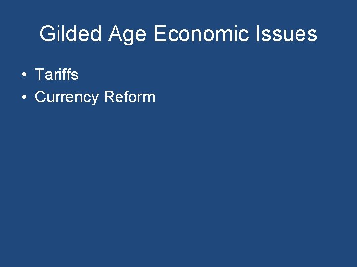 Gilded Age Economic Issues • Tariffs • Currency Reform 