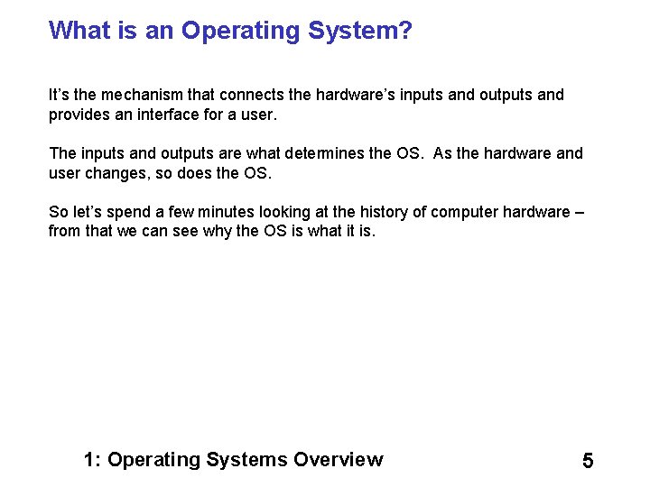 What is an Operating System? It’s the mechanism that connects the hardware’s inputs and