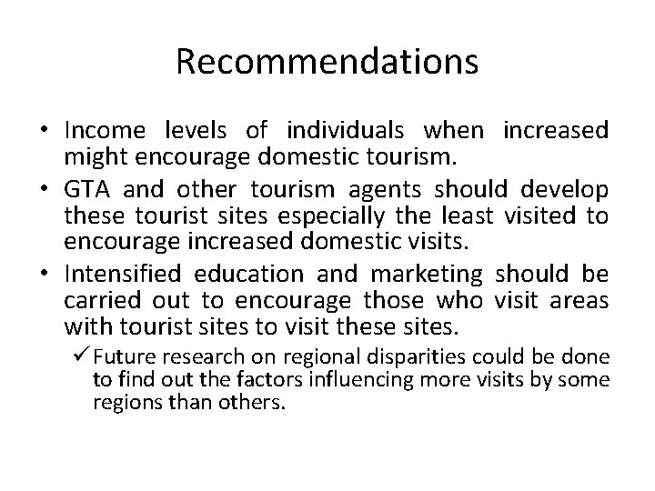 Recommendations • Income levels of individuals when increased might encourage domestic tourism. • GTA