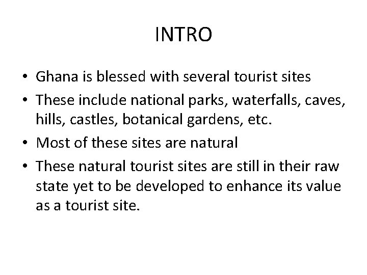 INTRO • Ghana is blessed with several tourist sites • These include national parks,